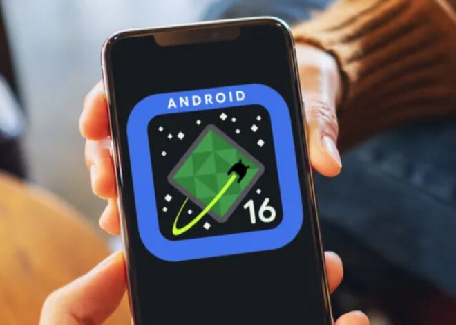 Android 16’nın ilk yenilikleri ortaya çıktı